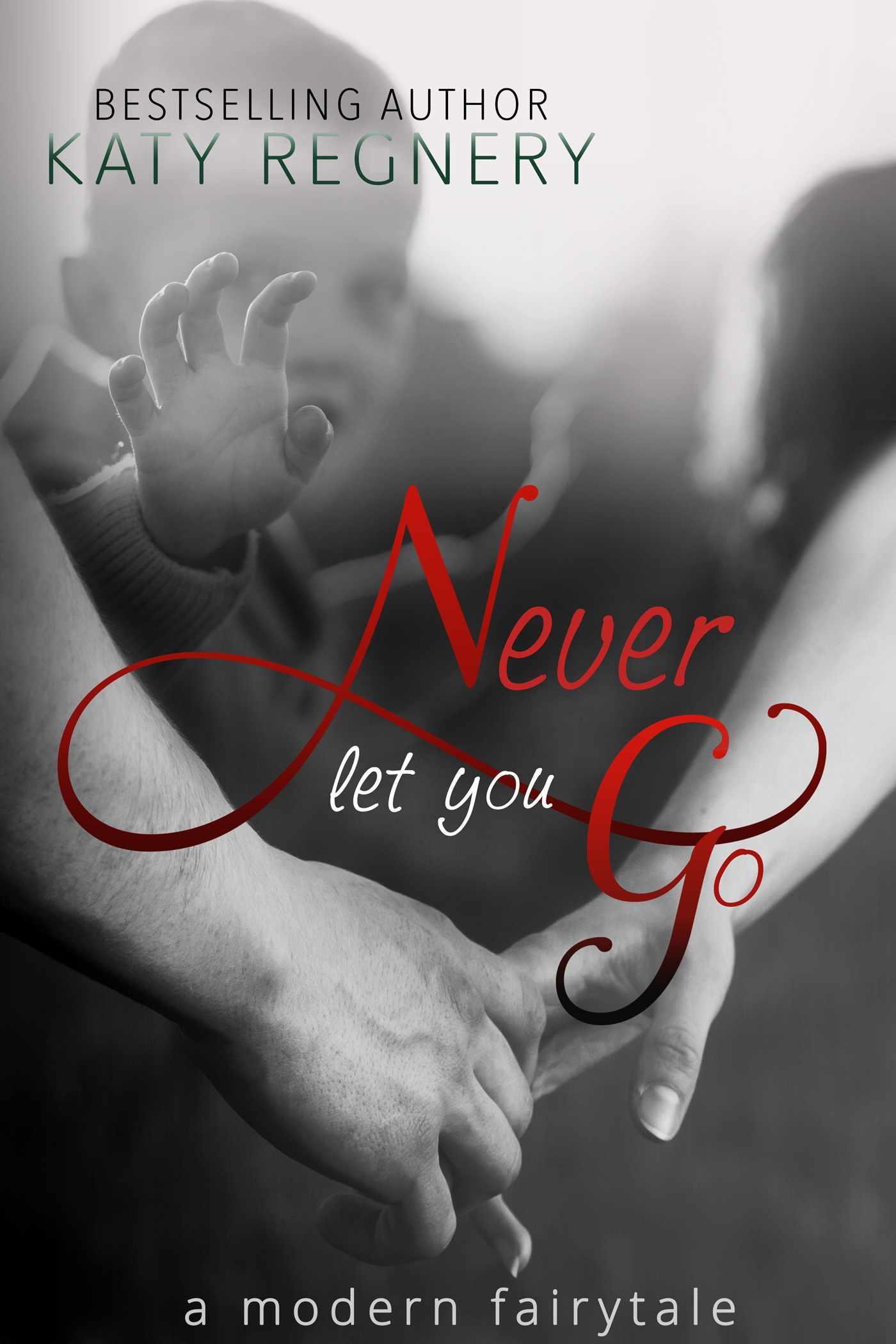Never Let You Go (a modern fairytale) by Katy Regnery