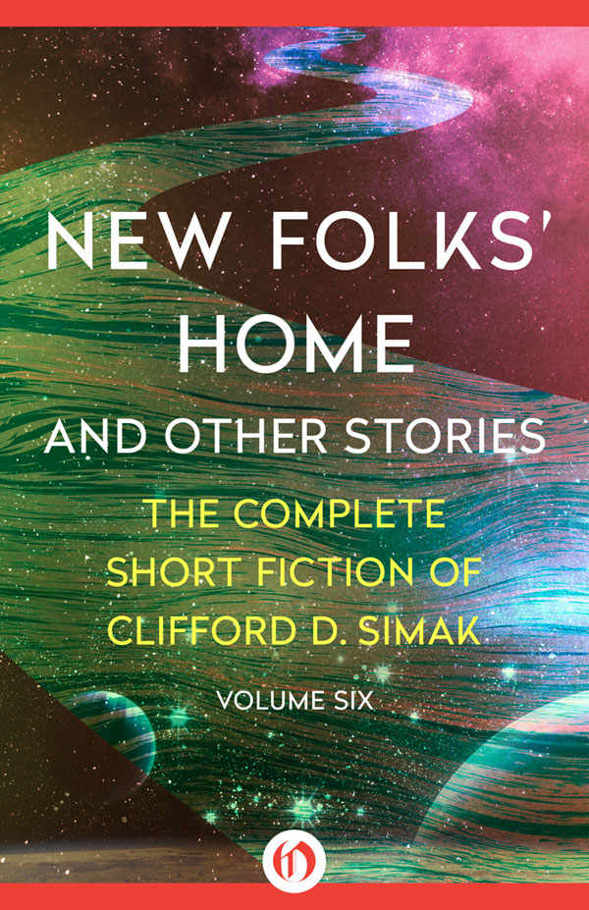 New Folks' Home: And Other Stories (The Complete Short Fiction of Clifford D. Simak Book 6)