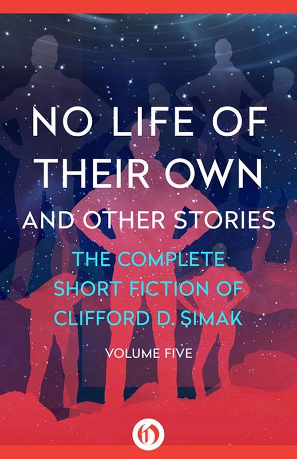 No Life of Their Own: And Other Stories (The Complete Short Fiction of Clifford D. Simak Book 5) by Clifford D. Simak