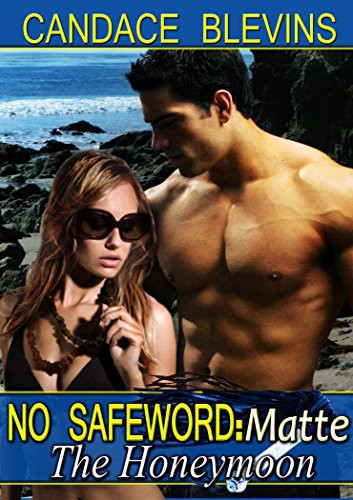 No Safeword: Matte - the Honeymoon by Candace Blevins