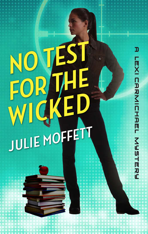 No Test for the Wicked: A Lexi Carmichael Mystery, Book Five by Julie Moffett