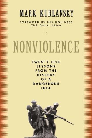 Nonviolence: Twenty-Five Lessons from the History of a Dangerous Idea (2006) by Mark Kurlansky
