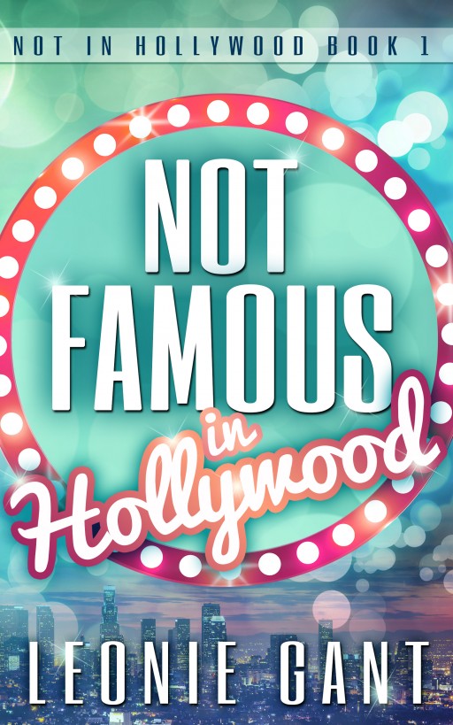 Not Famous in Hollywood (Not in Hollywood Book 1) by Leonie Gant