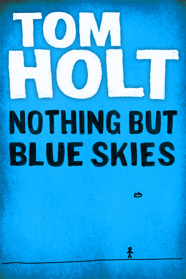 Nothing But Blue Skies (2012) by Tom Holt