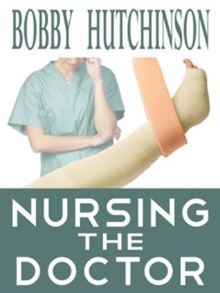 Nursing The Doctor (2012) by Bobby Hutchinson