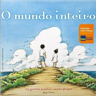 O Mundo Inteiro (2013) by Liz Garton Scanlon