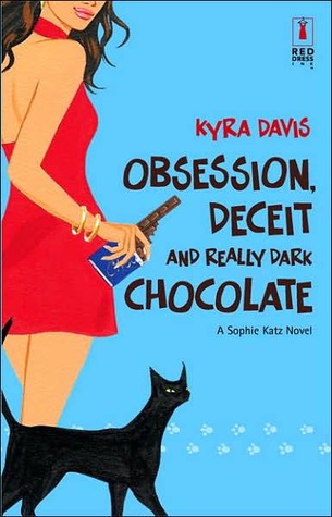 Obsession, Deceit, and Really Dark Chocolate (2007) by Kyra Davis