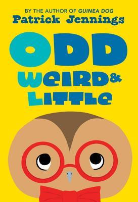 Odd, Weird & Little (2014) by Patrick Jennings