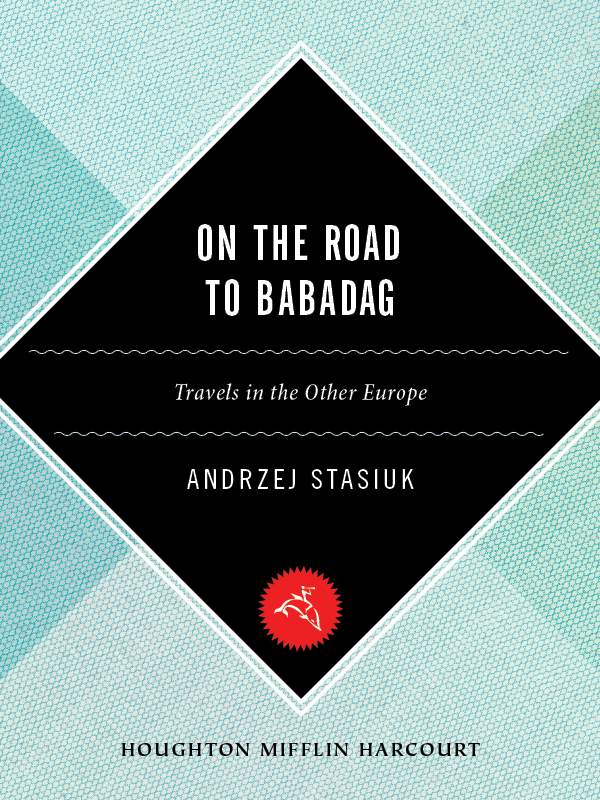 On the Road to Babadag by Andrzej Stasiuk
