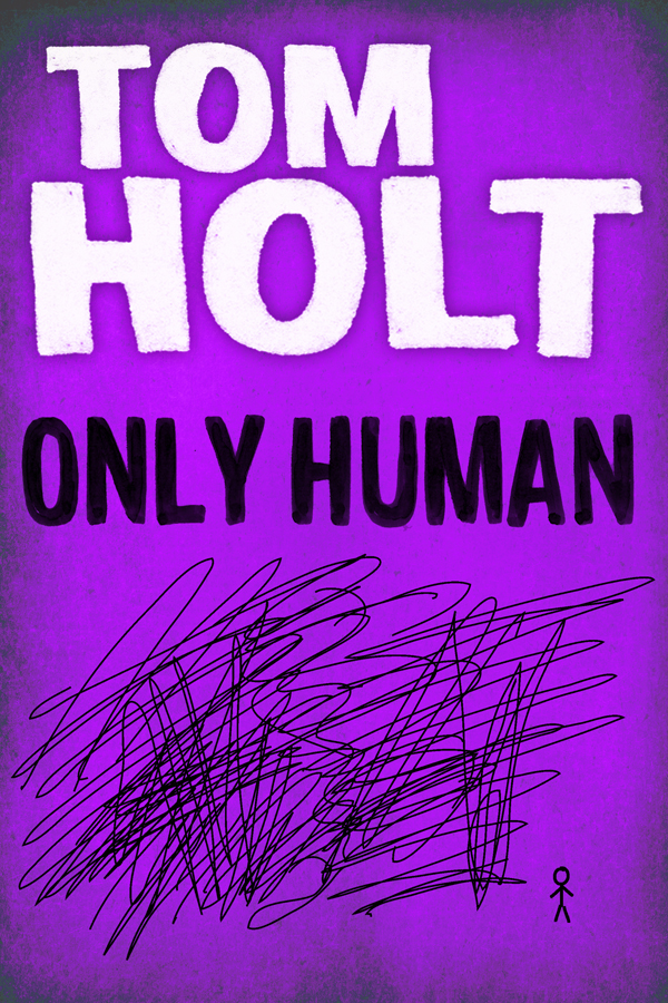 Only Human (2012) by Tom Holt