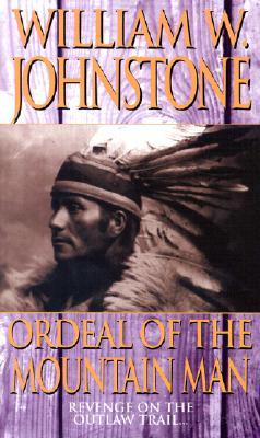 Ordeal of the Mountain Man (1996) by William W. Johnstone