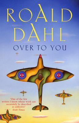 Over to You: Ten Stories of Flyers and Flying (1990) by Roald Dahl