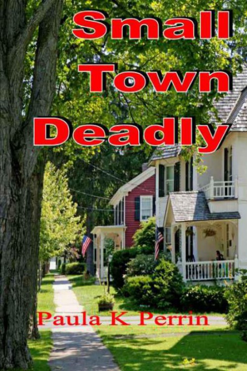 Paula K. Perrin - Small Town Deadly by Paula K. Perrin