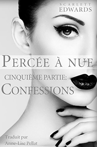 Percée à nue 5: Confessions (2014) by Scarlett Edwards