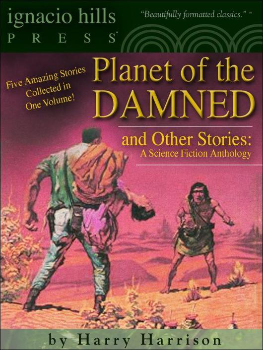 Planet of the Damned and Other Stories: A Science Fiction Anthology (Five Books in One Volume!)