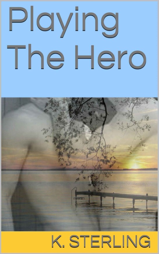 Playing The Hero by K. Sterling