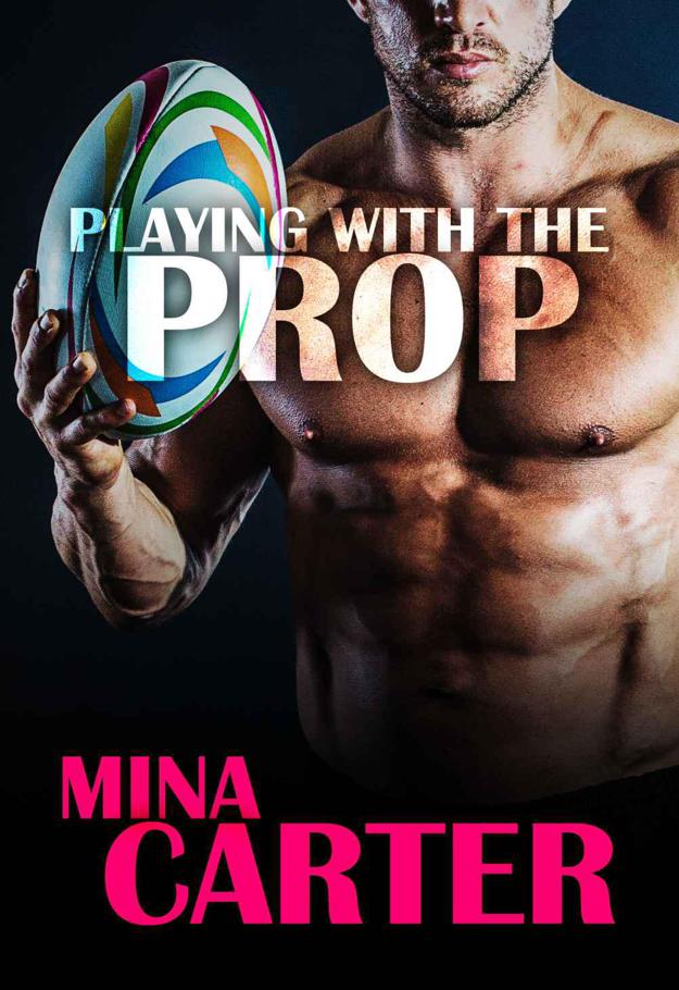 Playing with the Prop: (Rugby erotic romance)(Strathstow Sharks) by Mina Carter