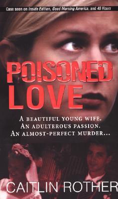 Poisoned Love (2005) by Caitlin Rother