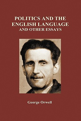 Politics and the English Language and Other Essays (Hardback) (1946) by George Orwell