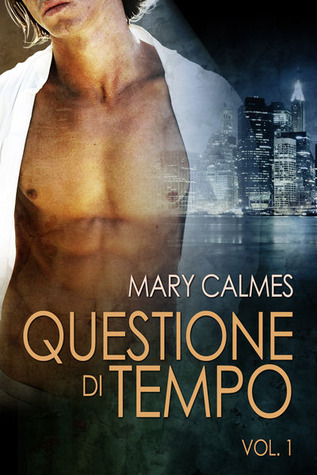 Questione di tempo. Vol. 1 (2014) by Mary Calmes