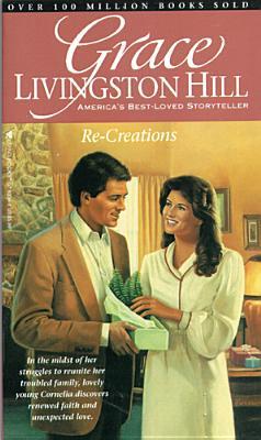 Re-Creations (Grace Livingston Hill #89) (1997) by Grace Livingston Hill