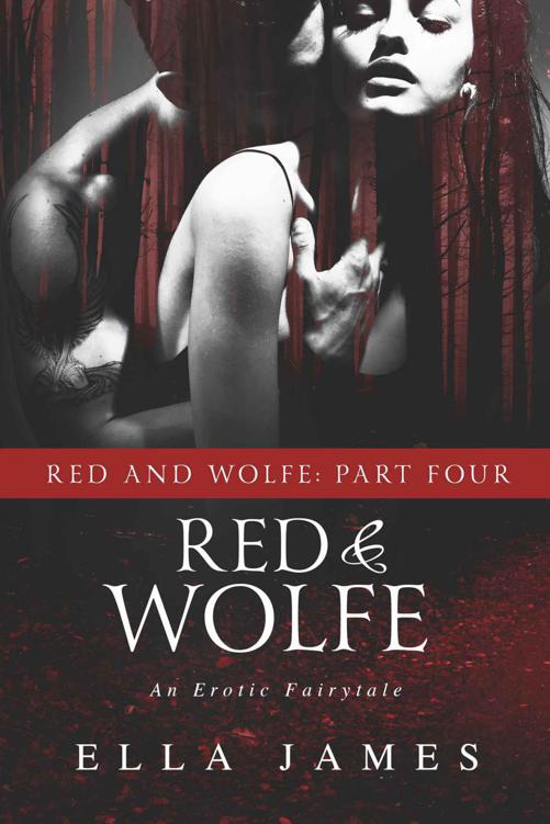 Red & Wolfe Part 4: An Erotic Fairy Tale by Ella James