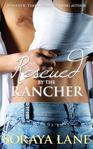 Rescued by the Rancher (2013) by Soraya Lane
