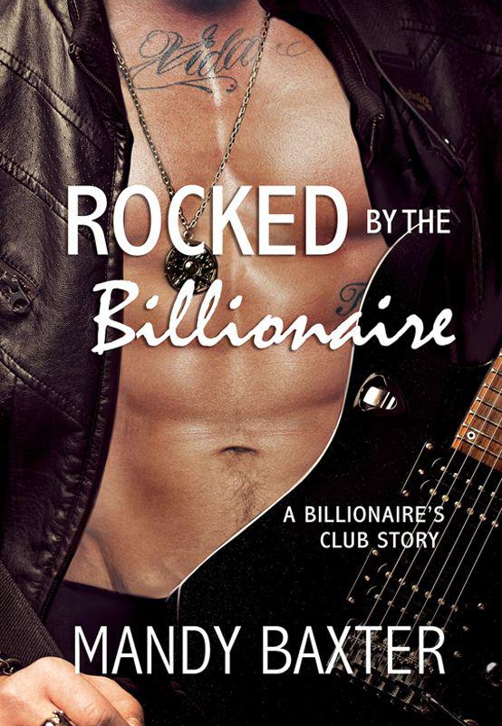 Rocked by the Billionaire: A Billionaire's Club Story by Mandy Baxter