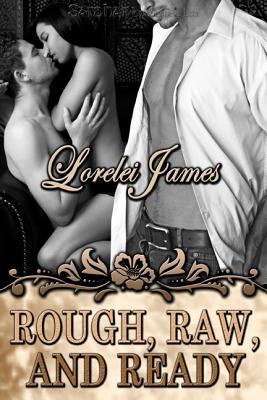 Rough, Raw, and Ready (2008) by Lorelei James