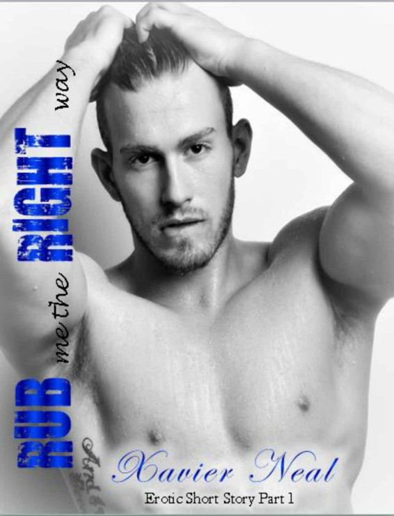 Rub Me The Right Way (Erotic Short Story Book 1) by Neal, Xavier