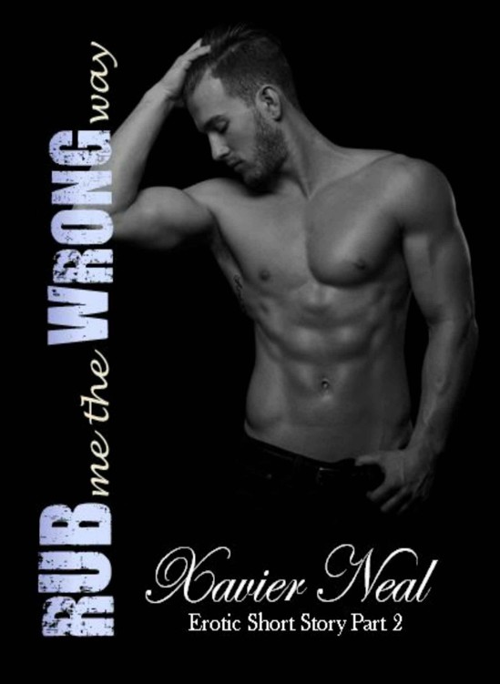 Rub Me The Wrong Way (Erotic Shorts Book 2) by Neal, Xavier