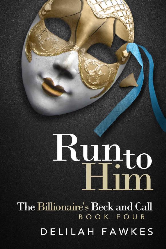 Run to Him: The Full Novel: A Domination/Submission Alpha Male Billionaire Suspenseful Romance (The Billionaire's Beck and Call Book 4) by Delilah Fawkes