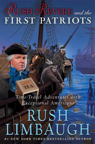 Rush Revere and the First Patriots: Time-Travel Adventures With Exceptional Americans (2014) by Rush Limbaugh