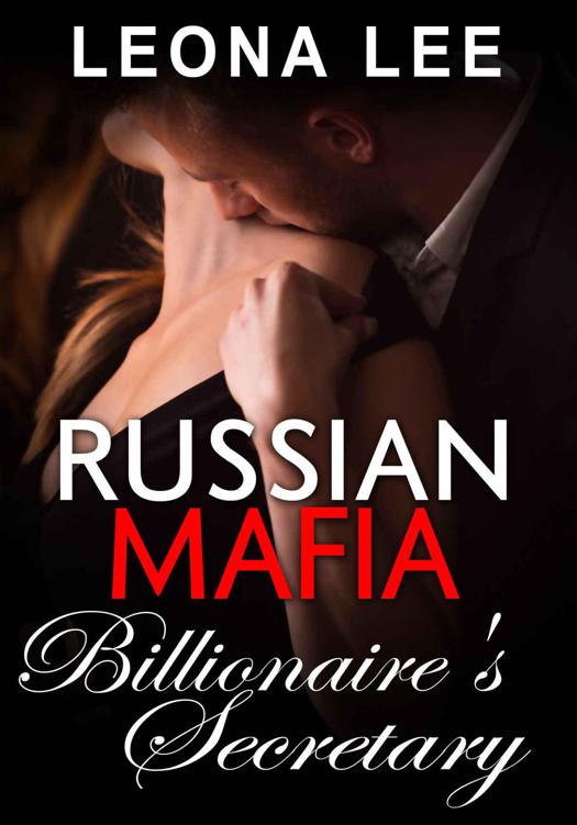 Russian Mafia Billionaire’s Secretary by Lee, Leona