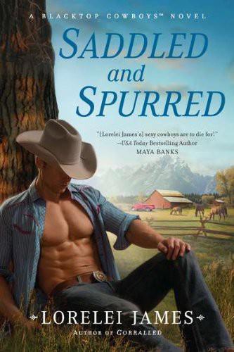 Saddled and Spurred: A Blacktop Cowboys Novel by Lorelei James