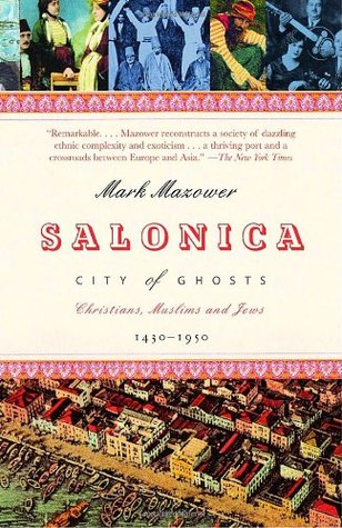 Salonica, City of Ghosts: Christians, Muslims and Jews  1430-1950 (2006) by Mark Mazower