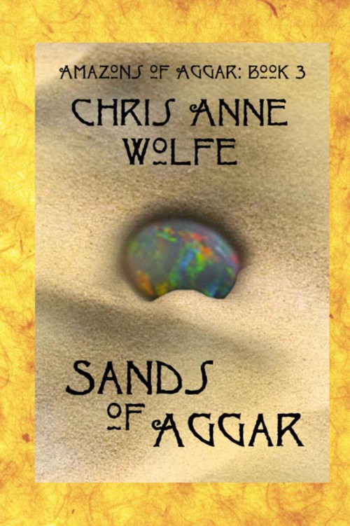 Sands of Aggar: Amazons of Aggar Book 3 by Wolfe, Chris Anne