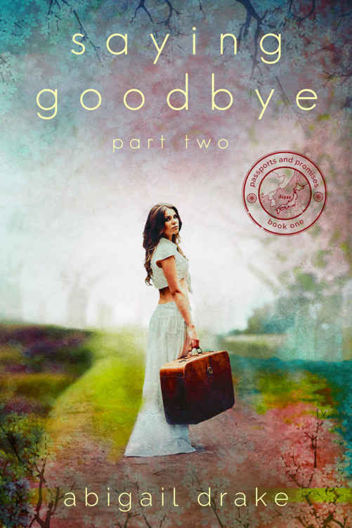 Saying Goodbye, Part Two (Passports and Promises Book 1) by Abigail Drake