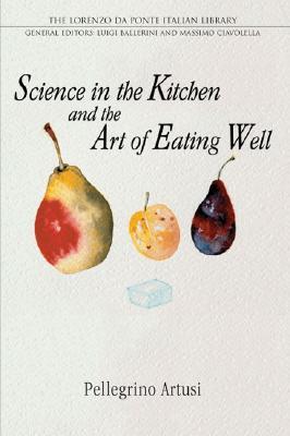 Science in the Kitchen and the Art of Eating Well (2003) by Stephen Sartarelli
