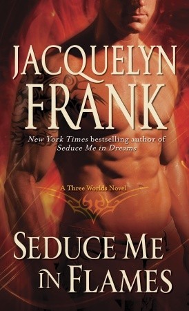 Seduce Me in Flames (2011) by Jacquelyn Frank