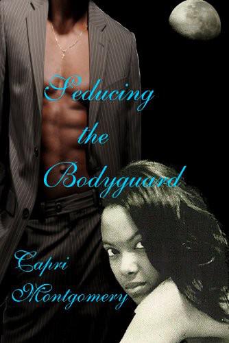 Seducing the Bodyguard by Capri Montgomery