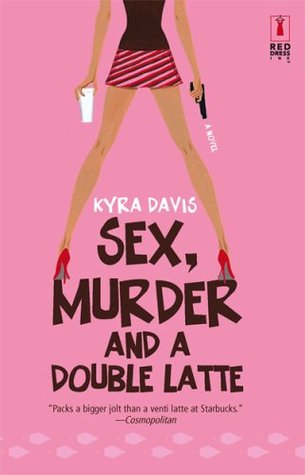 Sex, Murder And A Double Latte (2006) by Kyra Davis