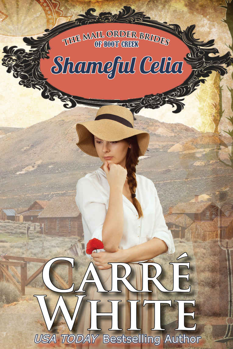 Shameful Celia (The Mail Order Brides of Boot Creek Book 3) by Carré White