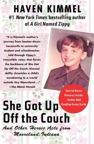 She Got Up Off the Couch: And Other Heroic Acts from Mooreland, Indiana (2007) by Haven Kimmel