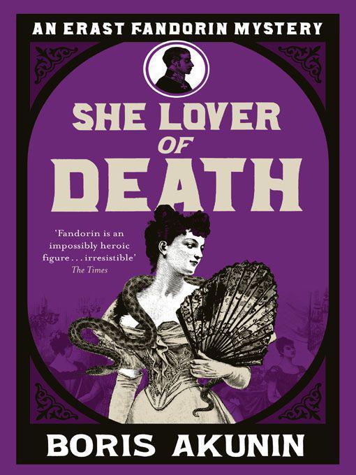 She Lover of Death: The Further Adventures of Erast Fandorin by Boris Akunin