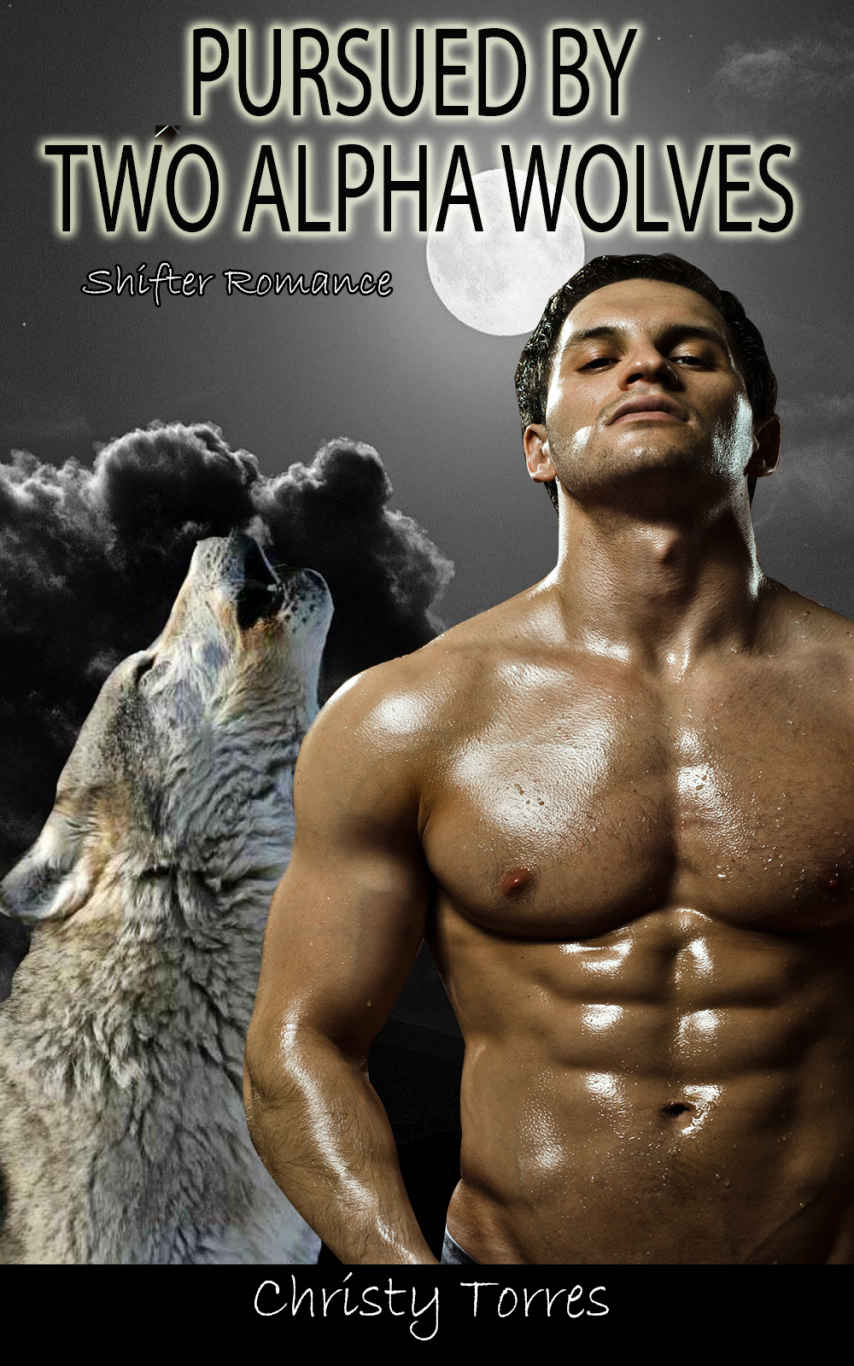Shifter Romance: Pursued by Two Alpha Wolves (Paranormal Romance New Adult Shapeshifter Romance Threesome Short Stories Alpha) by Christy Torres
