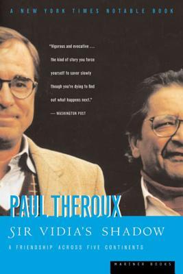 Sir Vidia's Shadow: A Friendship Across Five Continents (2000) by Paul Theroux
