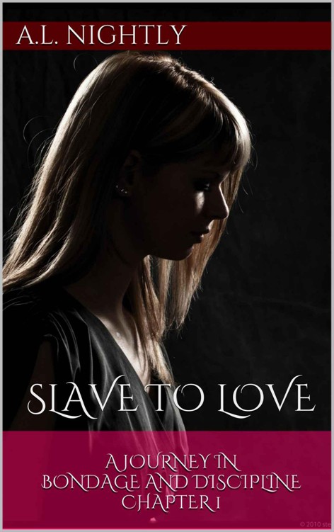 Slave To Love (A Journey in Bondage and Discipline)