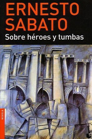 Sobre héroes y tumbas (1999) by Ernesto Sábato