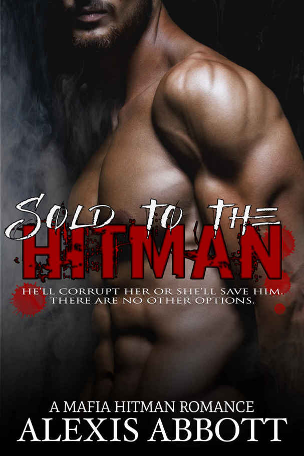 Sold to the Hitman: A Bad Boy Mafia Romance Novel by Alexis Abbott